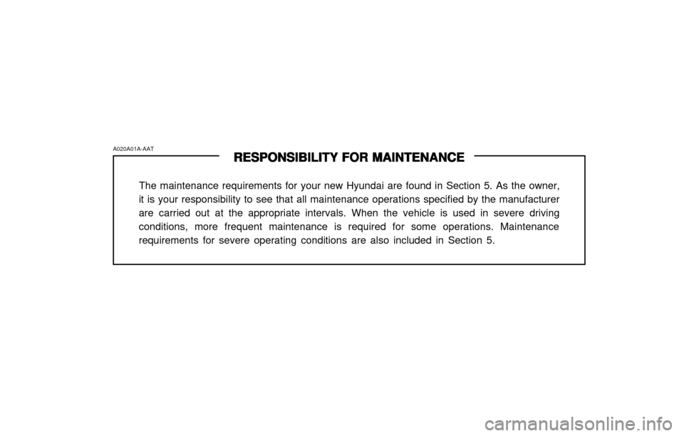 Hyundai Atos 2002  Owners Manual RESPONSIBILITY FOR MAINTENANCE
RESPONSIBILITY FOR MAINTENANCE RESPONSIBILITY FOR MAINTENANCE
RESPONSIBILITY FOR MAINTENANCE
RESPONSIBILITY FOR MAINTENANCE
The maintenance requirements for your new Hyu