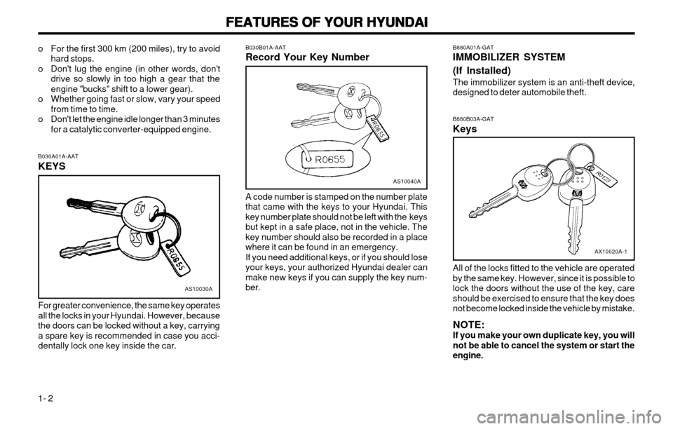 Hyundai Atos 2002  Owners Manual FEATURES OF YOUR HYUNDAI
FEATURES OF YOUR HYUNDAI FEATURES OF YOUR HYUNDAI
FEATURES OF YOUR HYUNDAI
FEATURES OF YOUR HYUNDAI
1- 2 B880A01A-GAT IMMOBILIZER SYSTEM (If Installed) The immobilizer system 