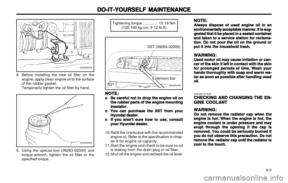 Hyundai Atos 2002  Owners Manual DO-IT-YOURSELF MAINTENANCE
DO-IT-YOURSELF MAINTENANCE DO-IT-YOURSELF MAINTENANCE
DO-IT-YOURSELF MAINTENANCE
DO-IT-YOURSELF MAINTENANCE
  6-5
G050A01A-AAT
CHECKING AND CHANGING THE EN-
CHECKING AND CHA
