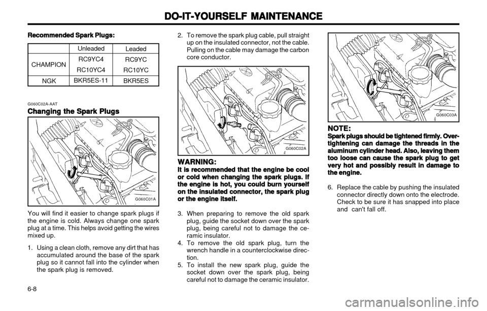 Hyundai Atos 2002  Owners Manual DO-IT-YOURSELF MAINTENANCE
DO-IT-YOURSELF MAINTENANCE DO-IT-YOURSELF MAINTENANCE
DO-IT-YOURSELF MAINTENANCE
DO-IT-YOURSELF MAINTENANCE
6-8 NOTE:
NOTE: NOTE:
NOTE:
NOTE:
Spark plugs should be tightened