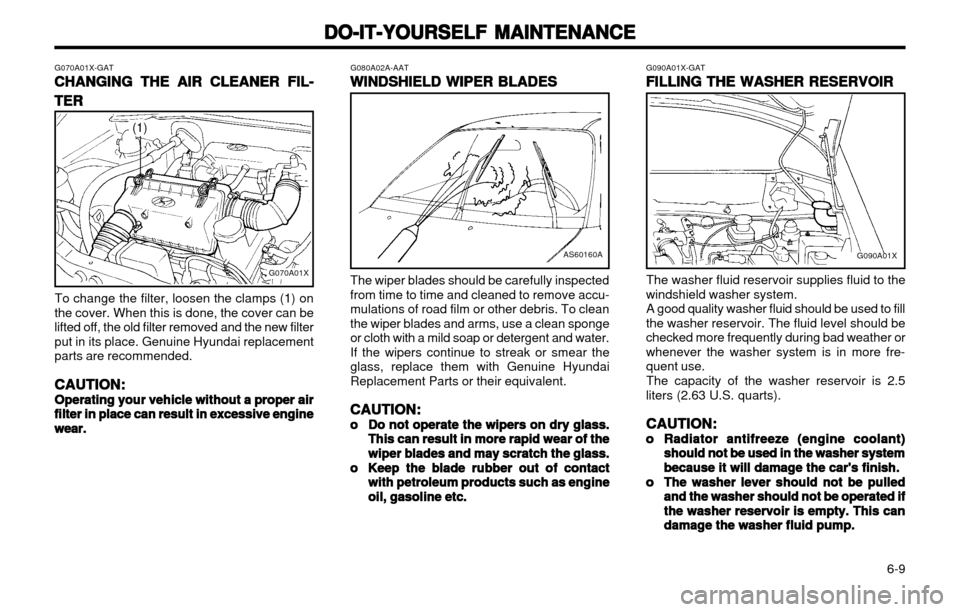 Hyundai Atos 2002  Owners Manual DO-IT-YOURSELF MAINTENANCE
DO-IT-YOURSELF MAINTENANCE DO-IT-YOURSELF MAINTENANCE
DO-IT-YOURSELF MAINTENANCE
DO-IT-YOURSELF MAINTENANCE
  6-9
G090A01X-GAT
FILLING THE WASHER RESERVOIR
FILLING THE WASHE