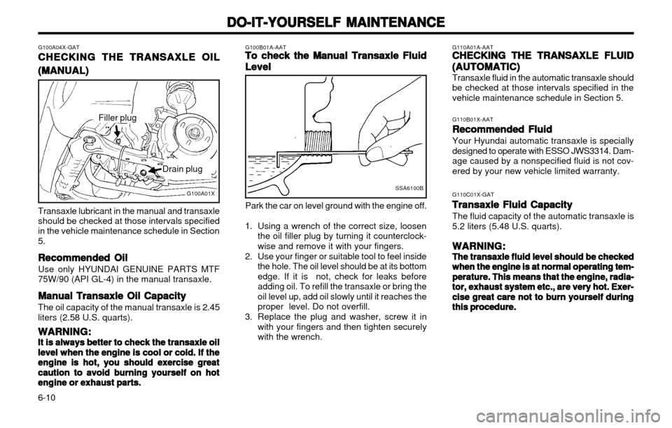 Hyundai Atos 2002  Owners Manual DO-IT-YOURSELF MAINTENANCE
DO-IT-YOURSELF MAINTENANCE DO-IT-YOURSELF MAINTENANCE
DO-IT-YOURSELF MAINTENANCE
DO-IT-YOURSELF MAINTENANCE
6-10 G110A01A-AAT
CHECKING THE TRANSAXLE FLUID
CHECKING THE TRANS
