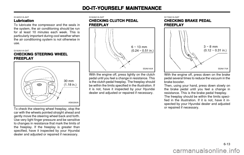 Hyundai Atos 2002  Owners Manual DO-IT-YOURSELF MAINTENANCE
DO-IT-YOURSELF MAINTENANCE DO-IT-YOURSELF MAINTENANCE
DO-IT-YOURSELF MAINTENANCE
DO-IT-YOURSELF MAINTENANCE
  6-13
G170A01A-GAT
CHECKING BRAKE PEDAL
CHECKING BRAKE PEDAL CHE