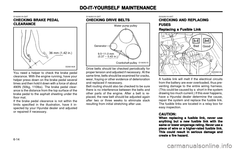 Hyundai Atos 2002  Owners Manual DO-IT-YOURSELF MAINTENANCE
DO-IT-YOURSELF MAINTENANCE DO-IT-YOURSELF MAINTENANCE
DO-IT-YOURSELF MAINTENANCE
DO-IT-YOURSELF MAINTENANCE
6-14 G200A01A-AAT
CHECKING AND REPLACING
CHECKING AND REPLACING C