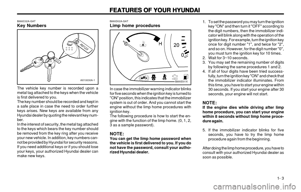 Hyundai Atos 2002 User Guide FEATURES OF YOUR HYUNDAI
FEATURES OF YOUR HYUNDAI FEATURES OF YOUR HYUNDAI
FEATURES OF YOUR HYUNDAI
FEATURES OF YOUR HYUNDAI
  1- 3
B880C02A-GAT Key Numbers
AX10030A-1
The vehicle key number is record