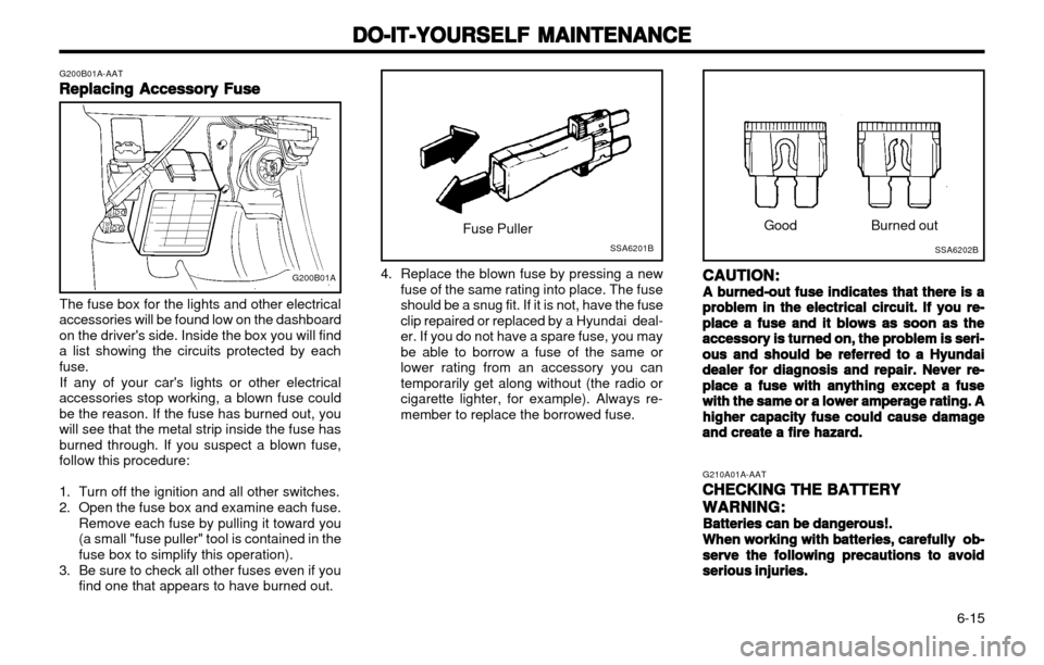 Hyundai Atos 2002  Owners Manual DO-IT-YOURSELF MAINTENANCE
DO-IT-YOURSELF MAINTENANCE DO-IT-YOURSELF MAINTENANCE
DO-IT-YOURSELF MAINTENANCE
DO-IT-YOURSELF MAINTENANCE
  6-15
CAUTION:
CAUTION: CAUTION:
CAUTION:
CAUTION:
A burned-out 