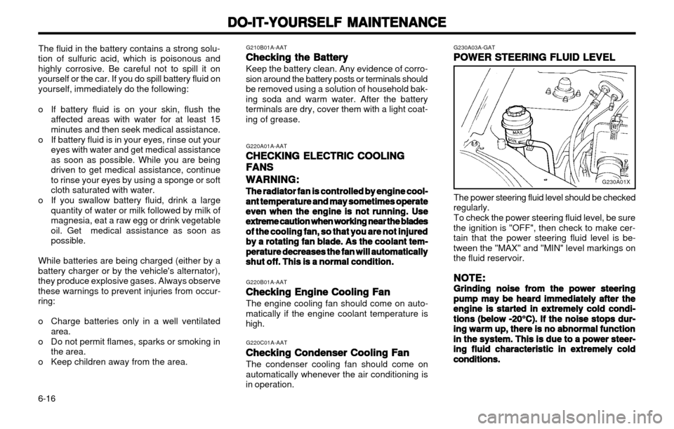 Hyundai Atos 2002  Owners Manual DO-IT-YOURSELF MAINTENANCE
DO-IT-YOURSELF MAINTENANCE DO-IT-YOURSELF MAINTENANCE
DO-IT-YOURSELF MAINTENANCE
DO-IT-YOURSELF MAINTENANCE
6-16
G230A03A-GAT POWER STEERING FLUID LEVEL
POWER STEERING FLUID