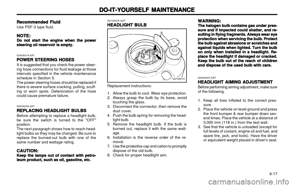 Hyundai Atos 2002  Owners Manual DO-IT-YOURSELF MAINTENANCE
DO-IT-YOURSELF MAINTENANCE DO-IT-YOURSELF MAINTENANCE
DO-IT-YOURSELF MAINTENANCE
DO-IT-YOURSELF MAINTENANCE
  6-17
G270A02X-GAT
HEADLIGHT BULB
HEADLIGHT BULB HEADLIGHT BULB

