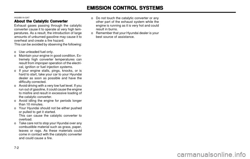 Hyundai Atos 2002  Owners Manual EMISSION CONTROL SYSTEMS
EMISSION CONTROL SYSTEMS EMISSION CONTROL SYSTEMS
EMISSION CONTROL SYSTEMS
EMISSION CONTROL SYSTEMS
7-2 o Do not touch the catalytic converter or any
other part of the exhaust