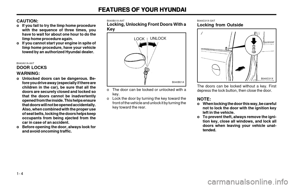 Hyundai Atos 2002 User Guide FEATURES OF YOUR HYUNDAI
FEATURES OF YOUR HYUNDAI FEATURES OF YOUR HYUNDAI
FEATURES OF YOUR HYUNDAI
FEATURES OF YOUR HYUNDAI
1- 4 B040B01A-AAT Locking, Unlocking Front Doors With a Key
LOCKUNLOCK
o Th