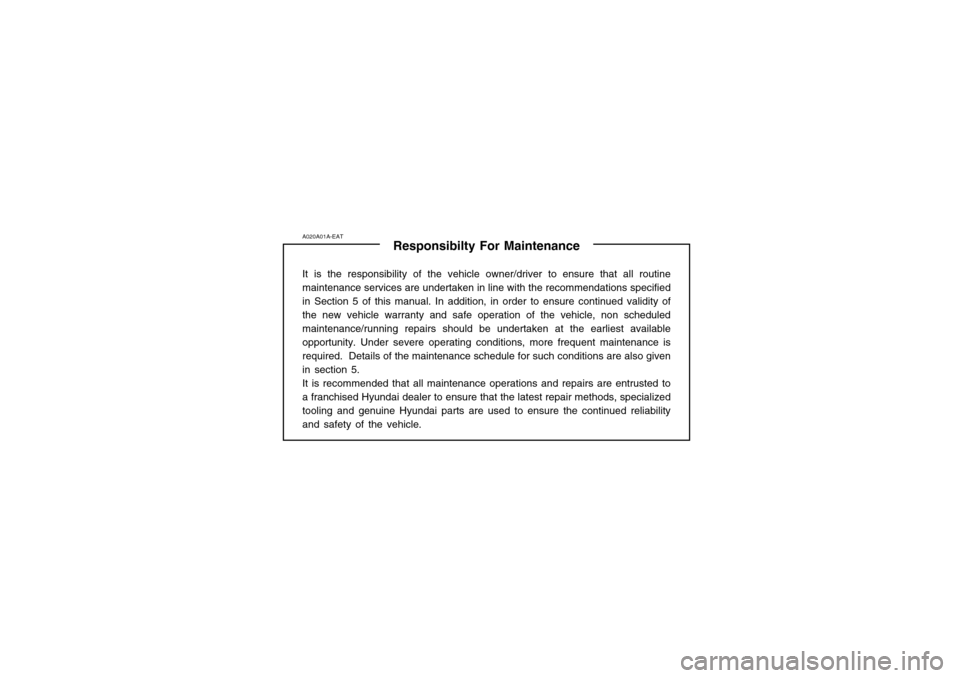 Hyundai Atos 2002  Owners Manual A020A01A-EATResponsibilty For Maintenance
It is the responsibility of the vehicle owner/driver to ensure that all routine maintenance services are undertaken in line with the recommendations specified