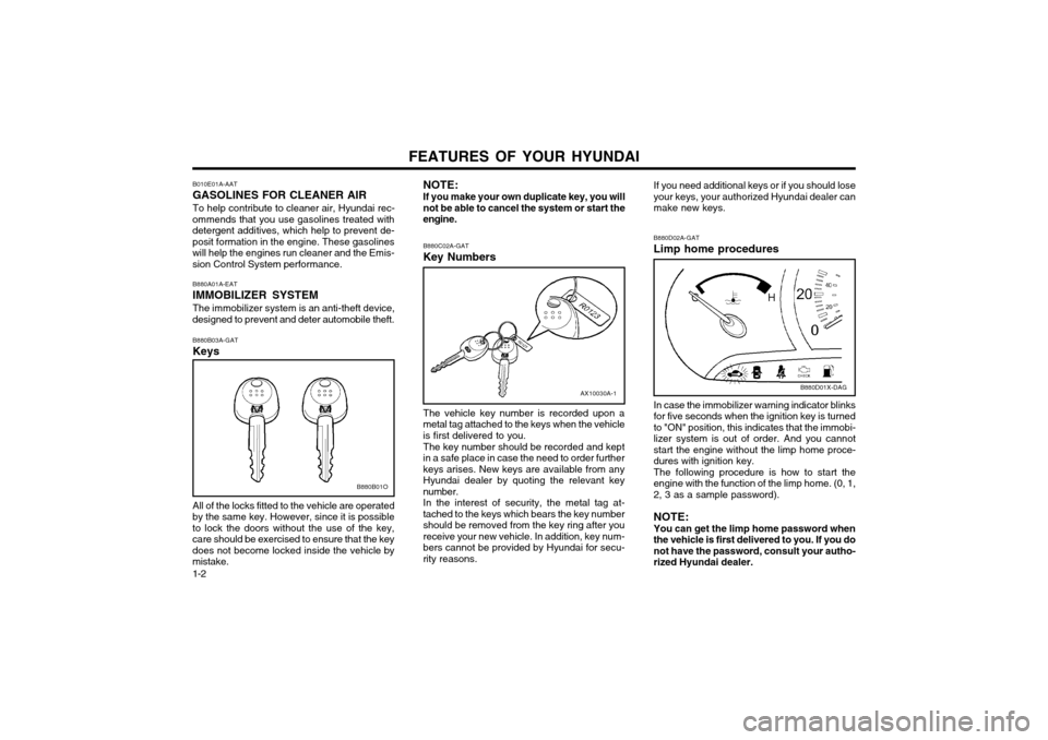 Hyundai Atos 2002  Owners Manual FEATURES OF YOUR HYUNDAI
1-2
B010E01A-AAT GASOLINES FOR CLEANER AIRTo help contribute to cleaner air, Hyundai rec-
ommends that you use gasolines treated with detergent additives, which help to preven