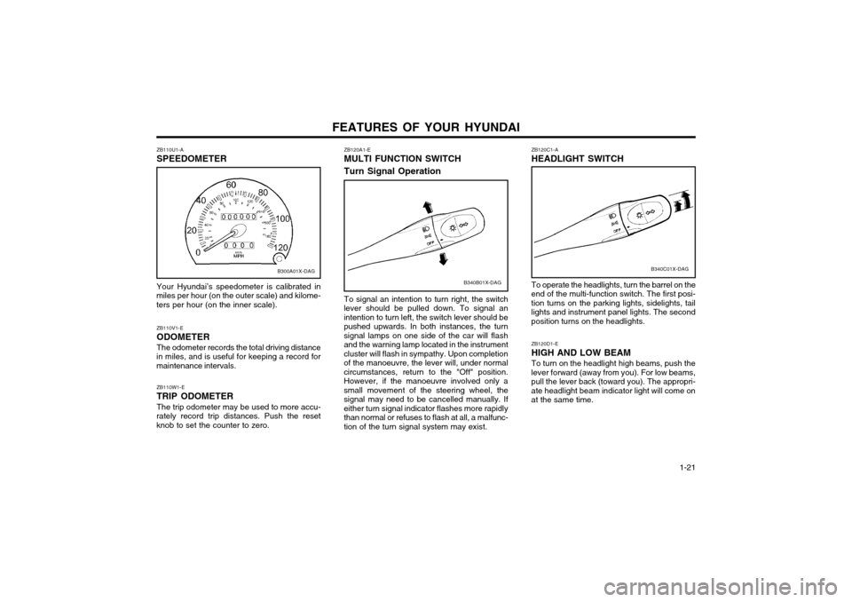 Hyundai Atos 2002  Owners Manual FEATURES OF YOUR HYUNDAI  1-21
B340B01X-DAG
ZB120A1-E MULTI FUNCTION SWITCH Turn Signal Operation
To signal an intention to turn right, the switch
lever should be pulled down. To signal an intention t