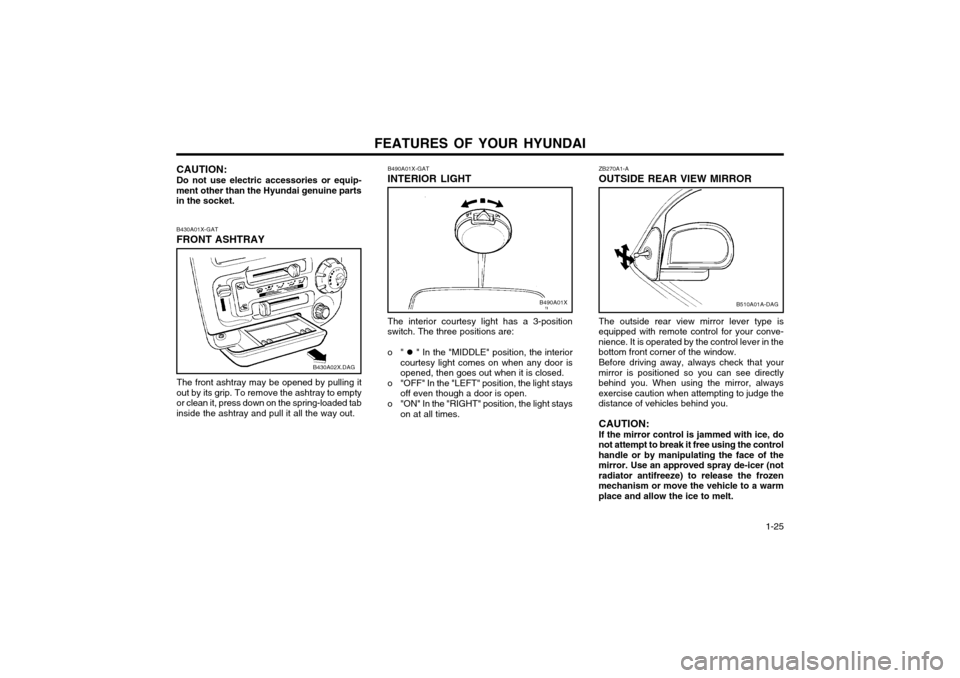 Hyundai Atos 2002  Owners Manual FEATURES OF YOUR HYUNDAI  1-25
The interior courtesy light has a 3-position
switch. The three positions are: 
o"  �z " In the "MIDDLE" position, the interior
courtesy light comes on when any door is o