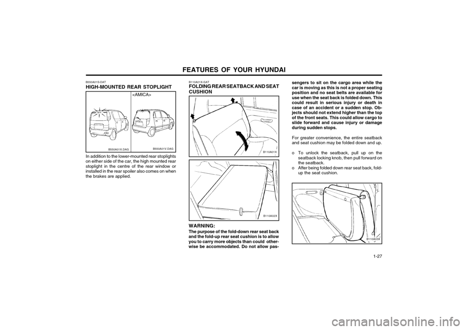 Hyundai Atos 2002  Owners Manual FEATURES OF YOUR HYUNDAI  1-27
sengers to sit on the cargo area while the car is moving as this is not a proper seatingposition and no seat belts are available foruse when the seat back is folded down