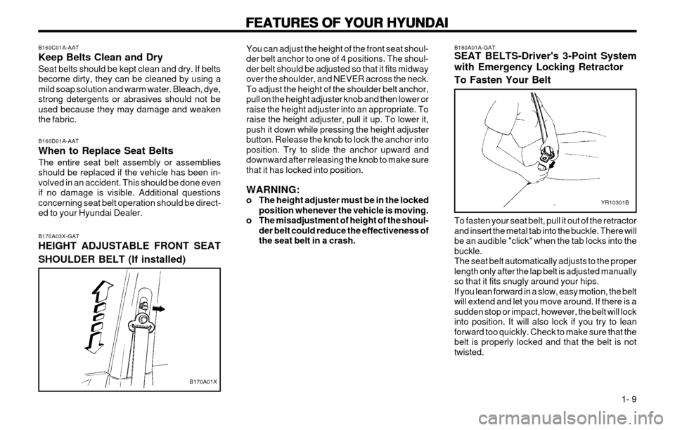 Hyundai Atos 2002 User Guide FEATURES OF YOUR HYUNDAI
FEATURES OF YOUR HYUNDAI FEATURES OF YOUR HYUNDAI
FEATURES OF YOUR HYUNDAI
FEATURES OF YOUR HYUNDAI
  1- 9
YR10301B
B180A01A-GAT SEAT BELTS-Drivers 3-Point System with Emerge