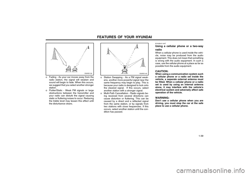 Hyundai Atos 2002  Owners Manual FEATURES OF YOUR HYUNDAI  1-39
B750B02Y-AAT Using a cellular phone or a two-way radio When a cellular phone is used inside the vehi- cle, noise may be produced from the audioequipment. This does not m