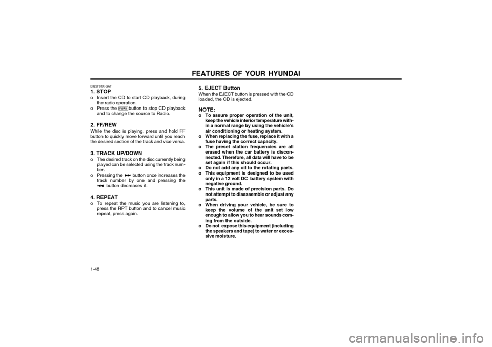 Hyundai Atos 2002  Owners Manual FEATURES OF YOUR HYUNDAI
1-48 B922F01X-GAT 1. STOP
o Insert the CD to start CD playback, during the radio operation.
o Press the        button to stop CD playback and to change the source to Radio.
2.