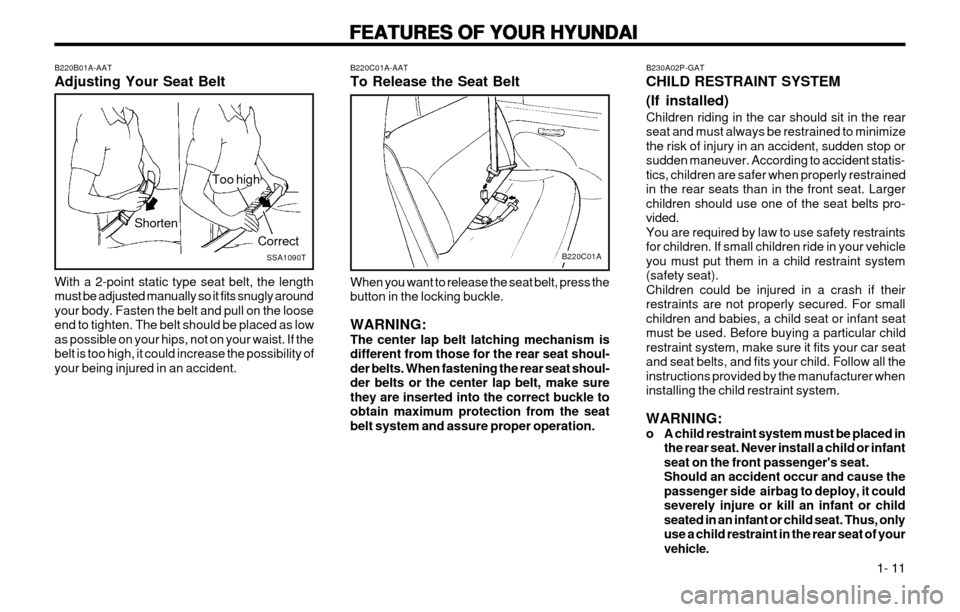 Hyundai Atos 2002 User Guide FEATURES OF YOUR HYUNDAI
FEATURES OF YOUR HYUNDAI FEATURES OF YOUR HYUNDAI
FEATURES OF YOUR HYUNDAI
FEATURES OF YOUR HYUNDAI
  1- 11
B230A02P-GAT CHILD RESTRAINT SYSTEM (If installed) Children riding 