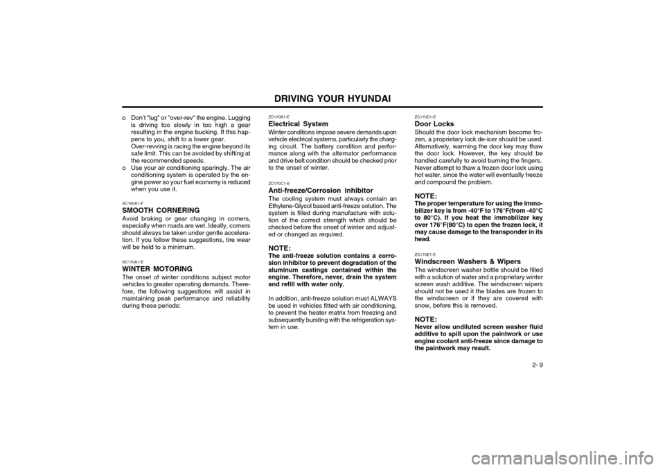 Hyundai Atos 2002 Owners Manual DRIVING YOUR HYUNDAI 2- 9
ZC170C1-E
Anti-freeze/Corrosion inhibitor The cooling system must always contain an
Ethylene-Glycol based anti-freeze solution. The system is filled during manufacture with s Hyundai Atos 2002 Owners Manual DRIVING YOUR HYUNDAI 2- 9
ZC170C1-E
Anti-freeze/Corrosion inhibitor The cooling system must always contain an
Ethylene-Glycol based anti-freeze solution. The system is filled during manufacture with s