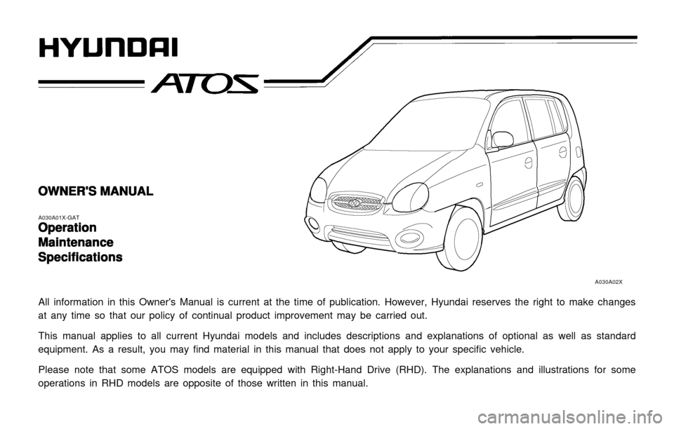 Hyundai Atos 2002  Owners Manual OWNERS MANUAL
OWNERS MANUAL OWNERS MANUAL
OWNERS MANUAL
OWNERS MANUAL
A030A01X-GATOperation
Operation Operation
Operation
Operation
Maintenance
Maintenance Maintenance
Maintenance
Maintenance
Spe