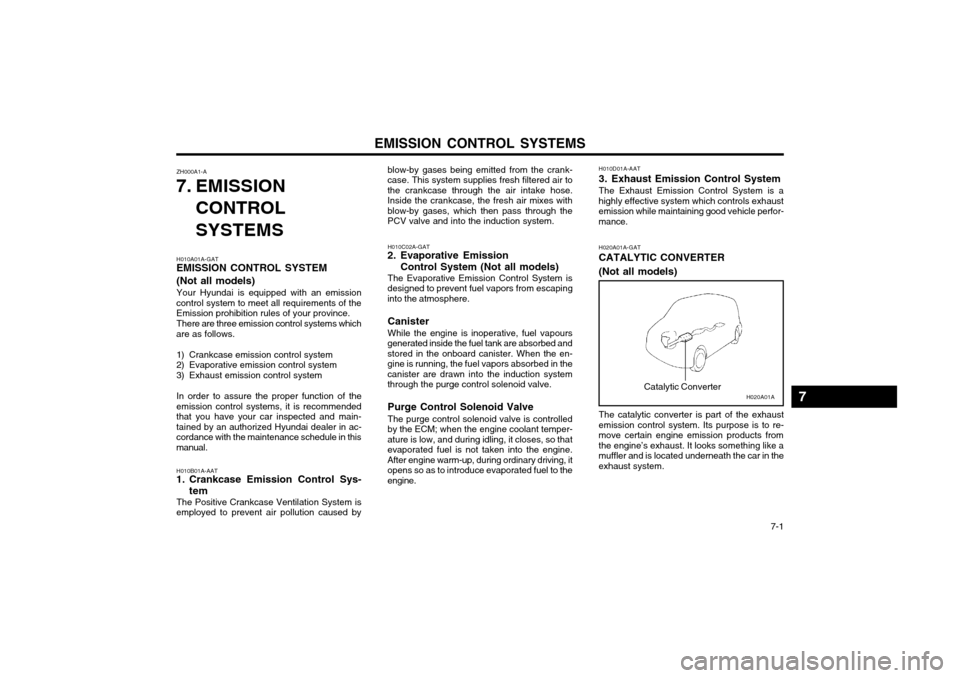 Hyundai Atos 2002 Owners Manual EMISSION CONTROL SYSTEMS 7-1
H010A01A-GAT EMISSION CONTROL SYSTEM (Not all models) Your Hyundai is equipped with an emission
control system to meet all requirements of the Emission prohibition rules Hyundai Atos 2002 Owners Manual EMISSION CONTROL SYSTEMS 7-1
H010A01A-GAT EMISSION CONTROL SYSTEM (Not all models) Your Hyundai is equipped with an emission
control system to meet all requirements of the Emission prohibition rules