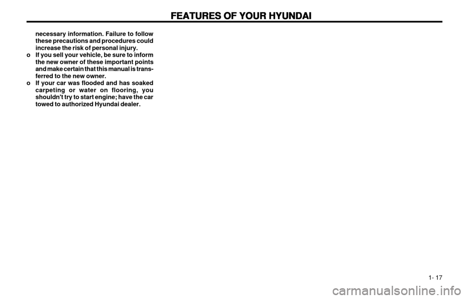 Hyundai Atos 2002 Owners Guide FEATURES OF YOUR HYUNDAI
FEATURES OF YOUR HYUNDAI FEATURES OF YOUR HYUNDAI
FEATURES OF YOUR HYUNDAI
FEATURES OF YOUR HYUNDAI
  1- 17
necessary information. Failure to follow these precautions and proc