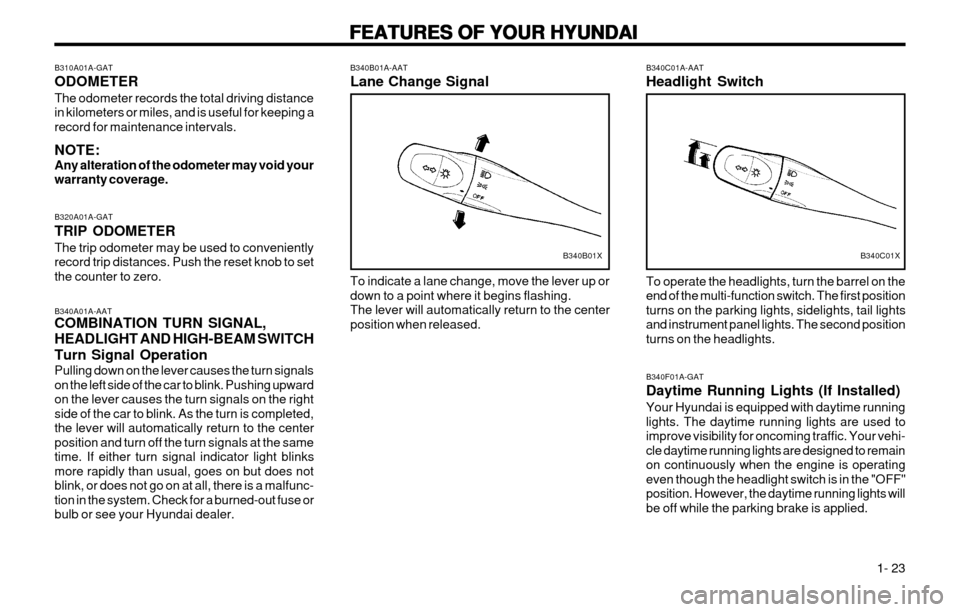 Hyundai Atos 2002  Owners Manual FEATURES OF YOUR HYUNDAI
FEATURES OF YOUR HYUNDAI FEATURES OF YOUR HYUNDAI
FEATURES OF YOUR HYUNDAI
FEATURES OF YOUR HYUNDAI
  1- 23
B340B01A-AAT Lane Change Signal To indicate a lane change, move the