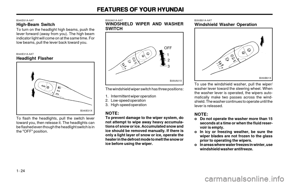 Hyundai Atos 2002  Owners Manual FEATURES OF YOUR HYUNDAI
FEATURES OF YOUR HYUNDAI FEATURES OF YOUR HYUNDAI
FEATURES OF YOUR HYUNDAI
FEATURES OF YOUR HYUNDAI
1- 24 B350B01A-AAT Windshield Washer Operation
B350B01X
To use the windshie