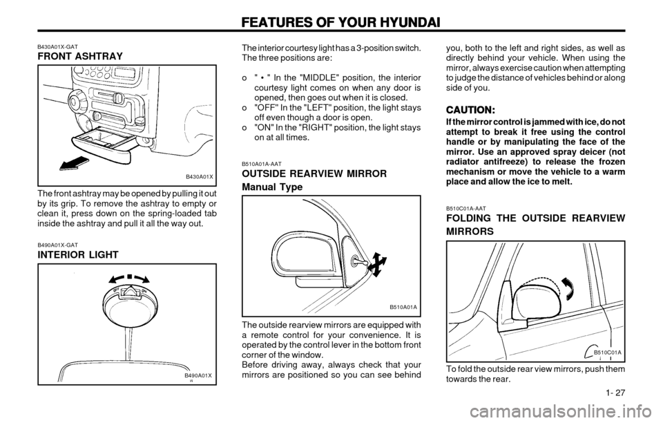 Hyundai Atos 2002 Owners Guide FEATURES OF YOUR HYUNDAI
FEATURES OF YOUR HYUNDAI FEATURES OF YOUR HYUNDAI
FEATURES OF YOUR HYUNDAI
FEATURES OF YOUR HYUNDAI
  1- 27
B510A01A-AAT OUTSIDE REARVIEW MIRROR Manual Type The outside rearvi