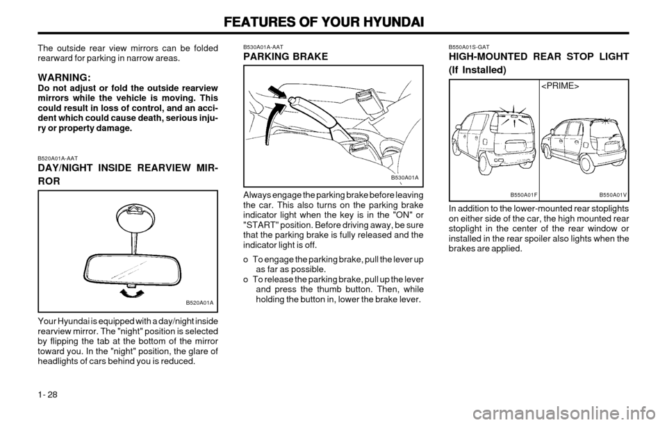 Hyundai Atos 2002 Owners Guide FEATURES OF YOUR HYUNDAI
FEATURES OF YOUR HYUNDAI FEATURES OF YOUR HYUNDAI
FEATURES OF YOUR HYUNDAI
FEATURES OF YOUR HYUNDAI
1- 28
B550A01FB550A01V
<PRIME>
B550A01S-GAT HIGH-MOUNTED REAR STOP LIGHT (I