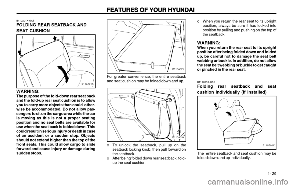 Hyundai Atos 2002 Owners Guide FEATURES OF YOUR HYUNDAI
FEATURES OF YOUR HYUNDAI FEATURES OF YOUR HYUNDAI
FEATURES OF YOUR HYUNDAI
FEATURES OF YOUR HYUNDAI
  1- 29
For greater convenience, the entire seatback and seat cushion may b