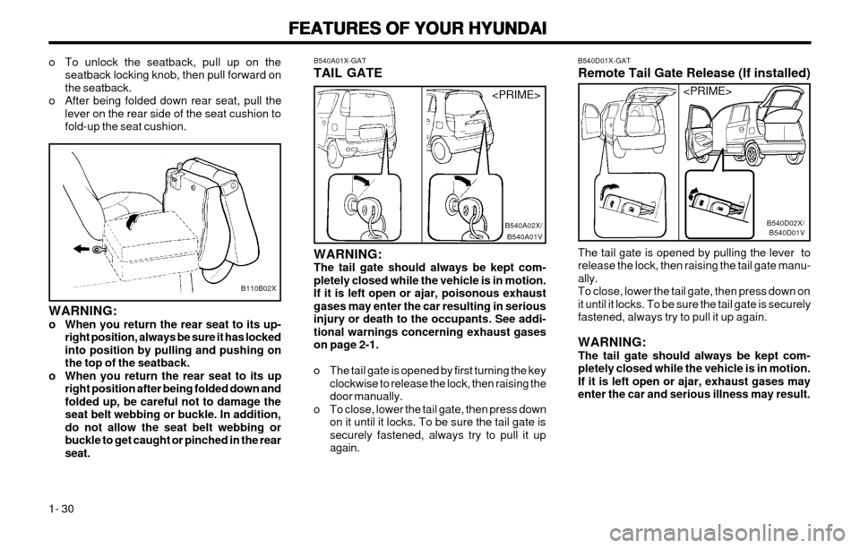 Hyundai Atos 2002 Owners Guide FEATURES OF YOUR HYUNDAI
FEATURES OF YOUR HYUNDAI FEATURES OF YOUR HYUNDAI
FEATURES OF YOUR HYUNDAI
FEATURES OF YOUR HYUNDAI
1- 30 B540D01X-GAT Remote Tail Gate Release (If installed) The tail gate is