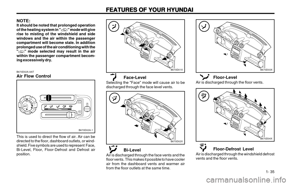 Hyundai Atos 2002  Owners Manual FEATURES OF YOUR HYUNDAI
FEATURES OF YOUR HYUNDAI FEATURES OF YOUR HYUNDAI
FEATURES OF YOUR HYUNDAI
FEATURES OF YOUR HYUNDAI
  1- 35
B670D02A-AAT Air Flow Control
NOTE: It should be noted that prolong
