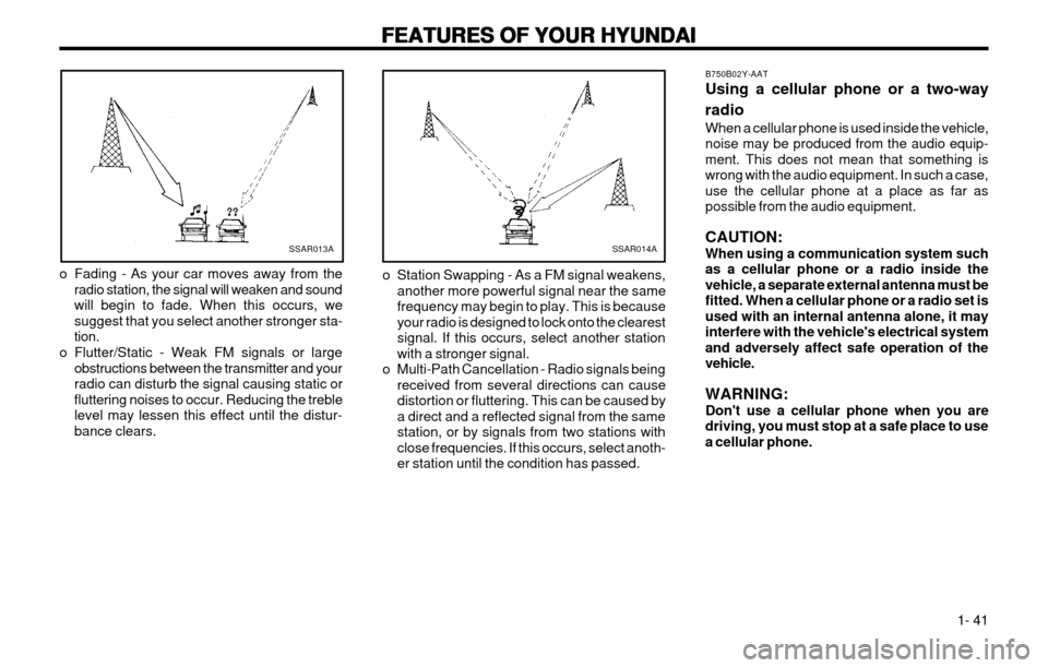 Hyundai Atos 2002  Owners Manual FEATURES OF YOUR HYUNDAI
FEATURES OF YOUR HYUNDAI FEATURES OF YOUR HYUNDAI
FEATURES OF YOUR HYUNDAI
FEATURES OF YOUR HYUNDAI
  1- 41
B750B02Y-AAT Using a cellular phone or a two-way radio When a cellu