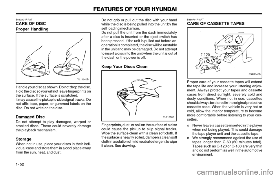 Hyundai Atos 2002 Repair Manual FEATURES OF YOUR HYUNDAI
FEATURES OF YOUR HYUNDAI FEATURES OF YOUR HYUNDAI
FEATURES OF YOUR HYUNDAI
FEATURES OF YOUR HYUNDAI
1- 52
B850A01F-AAT CARE OF DISC Proper Handling
YL11240B
YL11250B
Handle yo