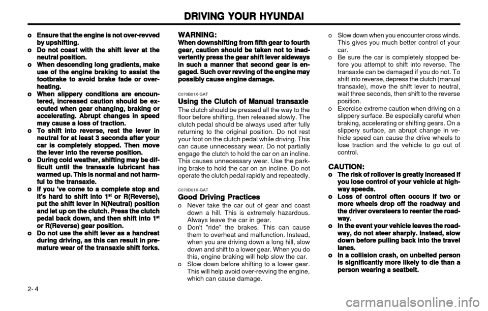 Hyundai Atos 2002 Repair Manual DRIVING YOUR HYUNDAI
DRIVING YOUR HYUNDAI DRIVING YOUR HYUNDAI
DRIVING YOUR HYUNDAI
DRIVING YOUR HYUNDAI
2- 4 C070B01X-GAT
Using the Clutch of Manual transaxle
Using the Clutch of Manual transaxle Usi