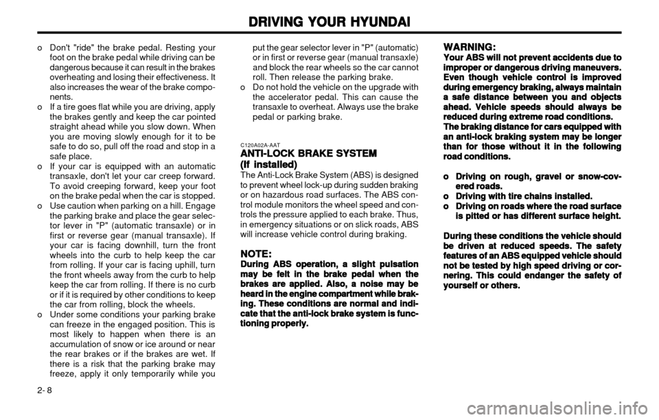 Hyundai Atos 2002  Owners Manual DRIVING YOUR HYUNDAI
DRIVING YOUR HYUNDAI DRIVING YOUR HYUNDAI
DRIVING YOUR HYUNDAI
DRIVING YOUR HYUNDAI
2- 8 WARNING:
WARNING: WARNING:
WARNING:
WARNING:
Your ABS will not prevent accidents due to
Yo