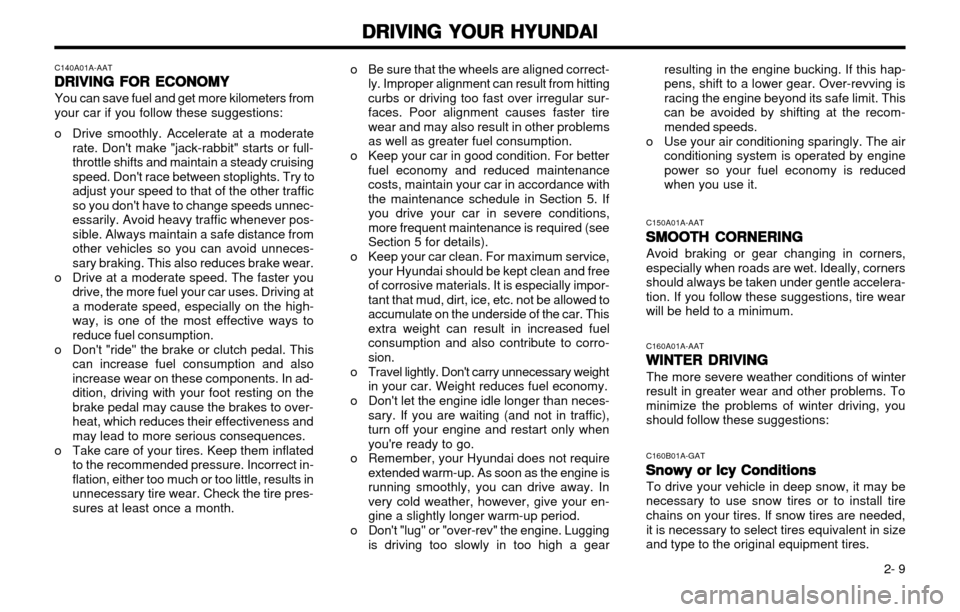 Hyundai Atos 2002 Manual PDF DRIVING YOUR HYUNDAI
DRIVING YOUR HYUNDAI DRIVING YOUR HYUNDAI
DRIVING YOUR HYUNDAI
DRIVING YOUR HYUNDAI
2- 9
resulting in the engine bucking. If this hap- pens, shift to a lower gear. Over-revving i Hyundai Atos 2002 Manual PDF DRIVING YOUR HYUNDAI
DRIVING YOUR HYUNDAI DRIVING YOUR HYUNDAI
DRIVING YOUR HYUNDAI
DRIVING YOUR HYUNDAI
2- 9
resulting in the engine bucking. If this hap- pens, shift to a lower gear. Over-revving i