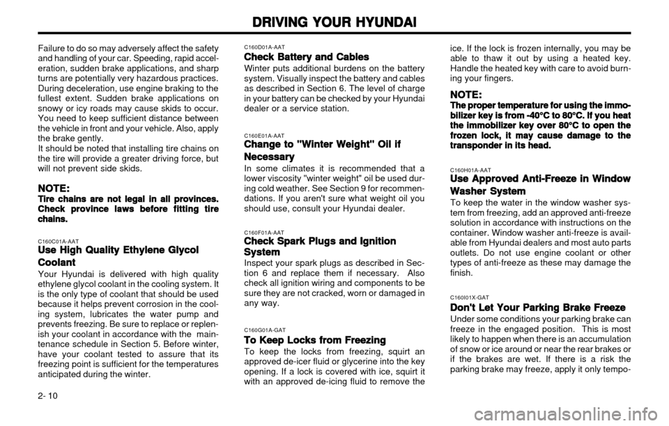 Hyundai Atos 2002  Owners Manual DRIVING YOUR HYUNDAI
DRIVING YOUR HYUNDAI DRIVING YOUR HYUNDAI
DRIVING YOUR HYUNDAI
DRIVING YOUR HYUNDAI
2- 10 ice. If the lock is frozen internally, you may be able to thaw it out by using a heated k
