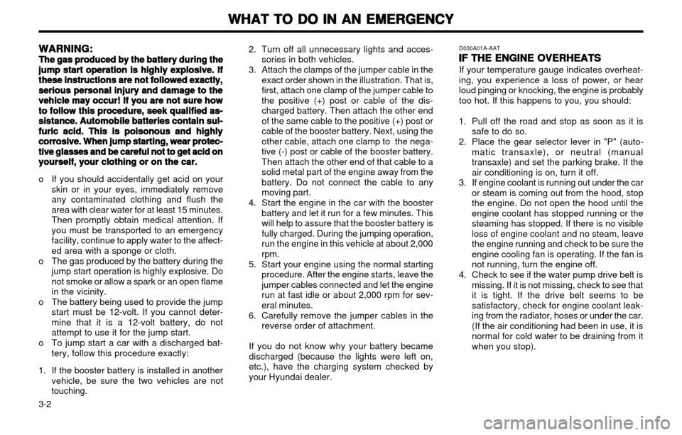 Hyundai Atos 2002 Manual PDF WHAT TO DO IN AN EMERGENCY
WHAT TO DO IN AN EMERGENCY WHAT TO DO IN AN EMERGENCY
WHAT TO DO IN AN EMERGENCY
WHAT TO DO IN AN EMERGENCY
3-2 2. Turn off all unnecessary lights and acces-
sories in both Hyundai Atos 2002 Manual PDF WHAT TO DO IN AN EMERGENCY
WHAT TO DO IN AN EMERGENCY WHAT TO DO IN AN EMERGENCY
WHAT TO DO IN AN EMERGENCY
WHAT TO DO IN AN EMERGENCY
3-2 2. Turn off all unnecessary lights and acces-
sories in both