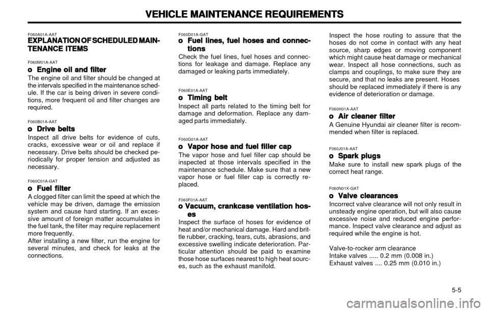 Hyundai Atos 2002  Owners Manual VEHICLE MAINTENANCE REQUIREMENTS
VEHICLE MAINTENANCE REQUIREMENTS VEHICLE MAINTENANCE REQUIREMENTS
VEHICLE MAINTENANCE REQUIREMENTS
VEHICLE MAINTENANCE REQUIREMENTS
   5-5
F060A01A-AAT
EXPLANATION OF 