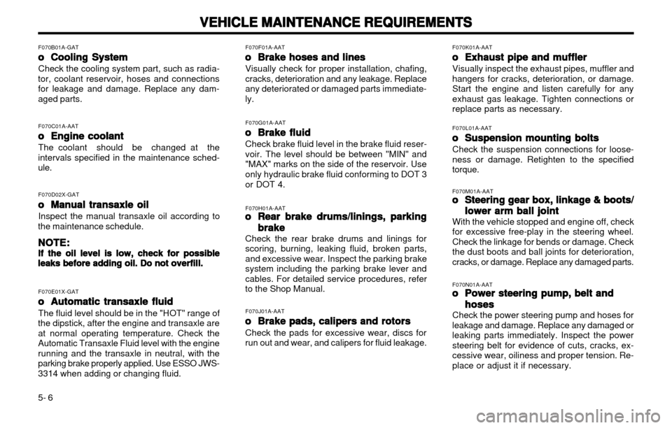 Hyundai Atos 2002 Owners Manual VEHICLE MAINTENANCE REQUIREMENTS
VEHICLE MAINTENANCE REQUIREMENTS VEHICLE MAINTENANCE REQUIREMENTS
VEHICLE MAINTENANCE REQUIREMENTS
VEHICLE MAINTENANCE REQUIREMENTS
5- 6 F070B01A-GAT
oo
oo
o Cooling S Hyundai Atos 2002 Owners Manual VEHICLE MAINTENANCE REQUIREMENTS
VEHICLE MAINTENANCE REQUIREMENTS VEHICLE MAINTENANCE REQUIREMENTS
VEHICLE MAINTENANCE REQUIREMENTS
VEHICLE MAINTENANCE REQUIREMENTS
5- 6 F070B01A-GAT
oo
oo
o Cooling S
