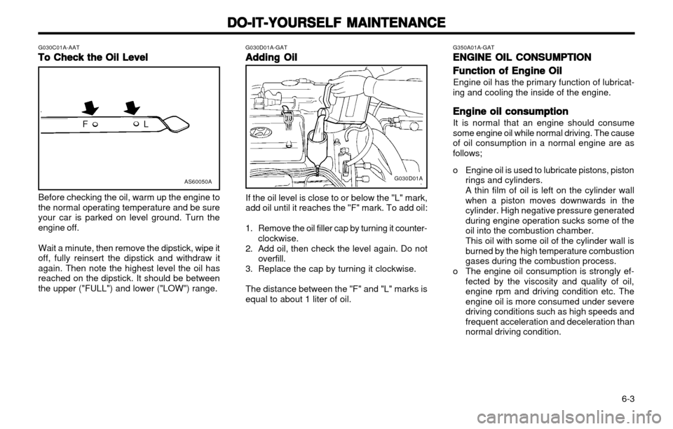 Hyundai Atos 2002  Owners Manual DO-IT-YOURSELF MAINTENANCE
DO-IT-YOURSELF MAINTENANCE DO-IT-YOURSELF MAINTENANCE
DO-IT-YOURSELF MAINTENANCE
DO-IT-YOURSELF MAINTENANCE
  6-3
G030C01A-AAT
To Check the Oil Level
To Check the Oil Level 