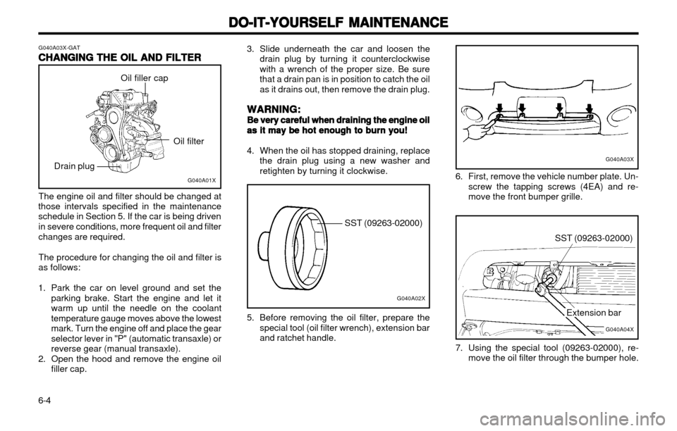 Hyundai Atos 2002 Owners Manual DO-IT-YOURSELF MAINTENANCE
DO-IT-YOURSELF MAINTENANCE DO-IT-YOURSELF MAINTENANCE
DO-IT-YOURSELF MAINTENANCE
DO-IT-YOURSELF MAINTENANCE
6-4 G040A03X-GAT
CHANGING THE OIL AND FILTER
CHANGING THE OIL AND Hyundai Atos 2002 Owners Manual DO-IT-YOURSELF MAINTENANCE
DO-IT-YOURSELF MAINTENANCE DO-IT-YOURSELF MAINTENANCE
DO-IT-YOURSELF MAINTENANCE
DO-IT-YOURSELF MAINTENANCE
6-4 G040A03X-GAT
CHANGING THE OIL AND FILTER
CHANGING THE OIL AND