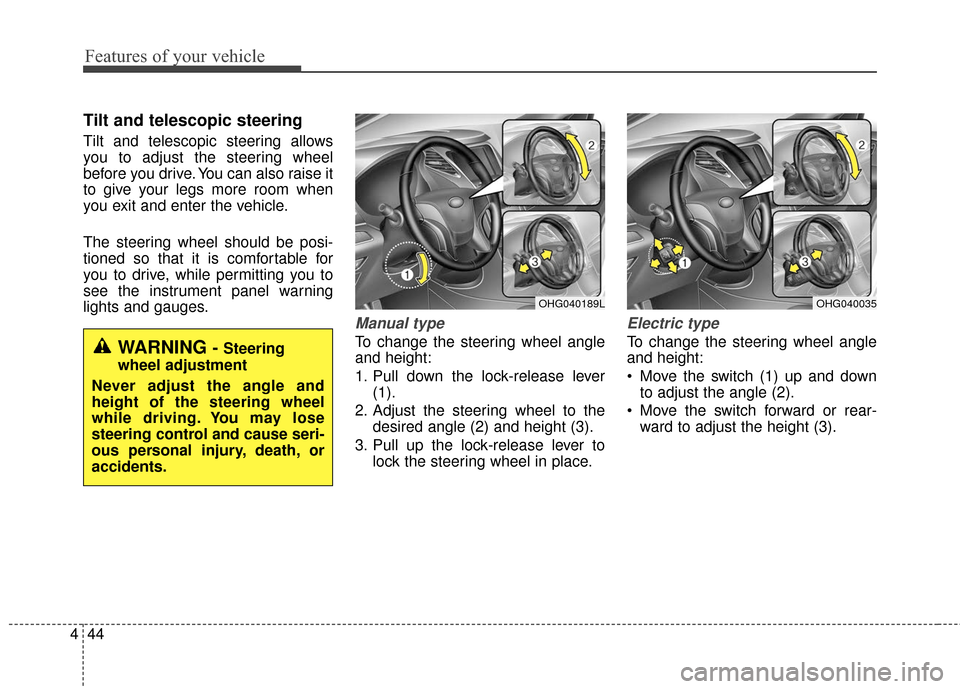 Hyundai Azera 2017 Owners Manual Features of your vehicle
44
4
Tilt and telescopic steering
Tilt and telescopic steering allows
you to adjust the steering wheel
before you drive. You can also raise it
to give your legs more room whe Hyundai Azera 2017 Owners Manual Features of your vehicle
44
4
Tilt and telescopic steering
Tilt and telescopic steering allows
you to adjust the steering wheel
before you drive. You can also raise it
to give your legs more room whe