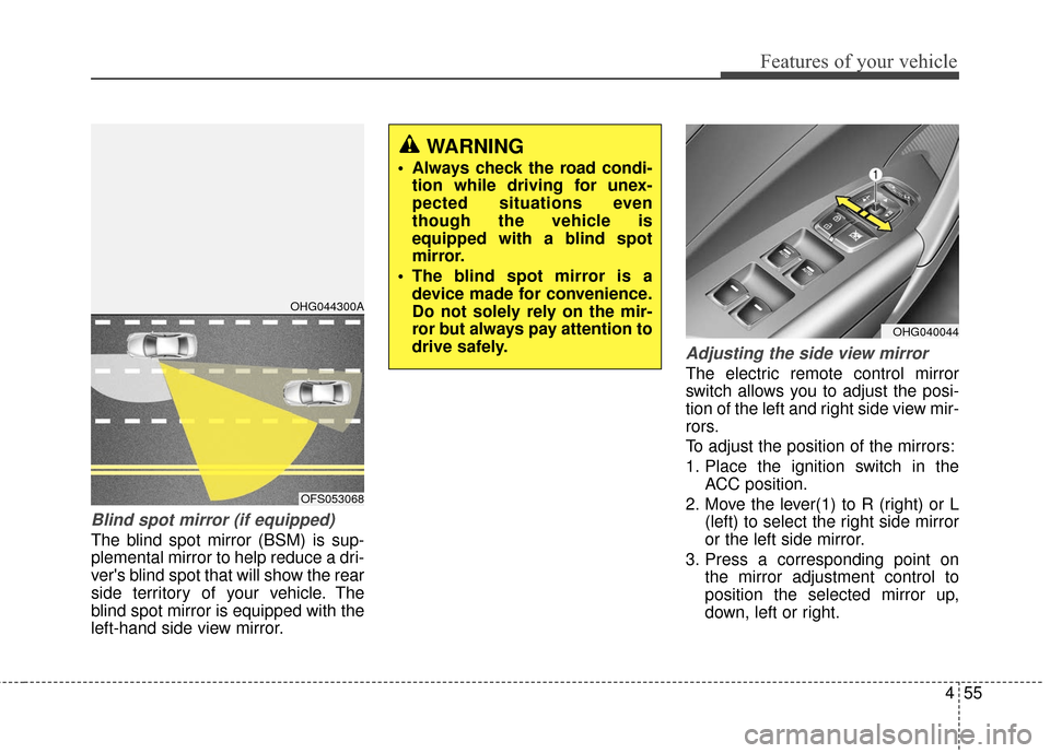 Hyundai Azera 2017 Owners Manual 455
Features of your vehicle
Blind spot mirror (if equipped)
The blind spot mirror (BSM) is sup-
plemental mirror to help reduce a dri-
vers blind spot that will show the rear
side territory of your Hyundai Azera 2017 Owners Manual 455
Features of your vehicle
Blind spot mirror (if equipped)
The blind spot mirror (BSM) is sup-
plemental mirror to help reduce a dri-
vers blind spot that will show the rear
side territory of your