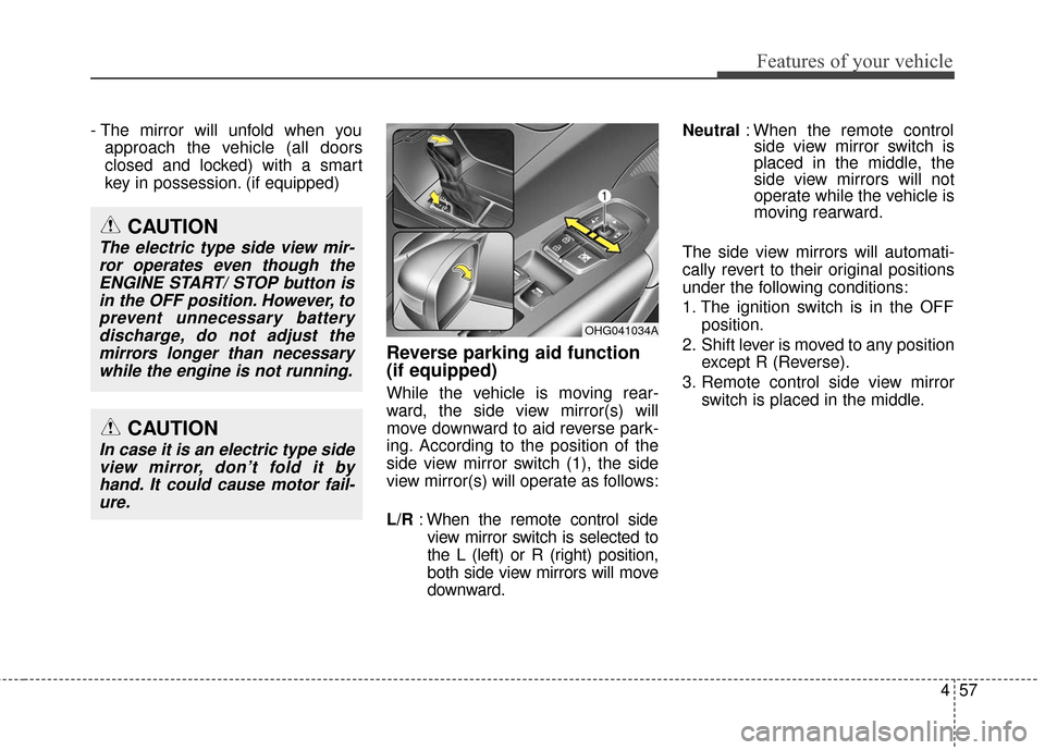 Hyundai Azera 2017 Owners Manual 457
Features of your vehicle
- The mirror will unfold when youapproach the vehicle (all doors
closed and locked) with a smart
key in possession. (if equipped)
Reverse parking aid function
(if equippe Hyundai Azera 2017 Owners Manual 457
Features of your vehicle
- The mirror will unfold when youapproach the vehicle (all doors
closed and locked) with a smart
key in possession. (if equipped)
Reverse parking aid function
(if equippe
