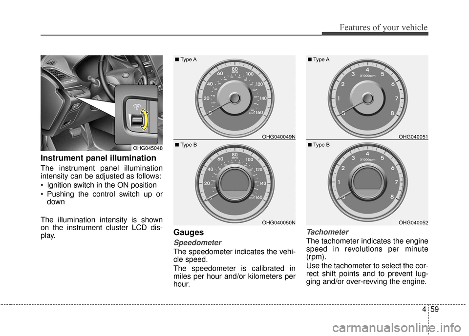 Hyundai Azera 2017 Owners Manual 459
Features of your vehicle
Instrument panel illumination
The instrument panel illumination
intensity can be adjusted as follows:
Ignition switch in the ON position
Pushing the control switch up or Hyundai Azera 2017 Owners Manual 459
Features of your vehicle
Instrument panel illumination
The instrument panel illumination
intensity can be adjusted as follows:
Ignition switch in the ON position
Pushing the control switch up or