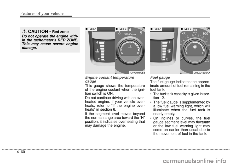 Hyundai Azera 2017 Owners Manual Features of your vehicle
60
4
Engine coolant temperature
gauge
This gauge shows the temperature
of the engine coolant when the igni-
tion switch is ON.
Do not continue driving with an over-
heated e Hyundai Azera 2017 Owners Manual Features of your vehicle
60
4
Engine coolant temperature
gauge
This gauge shows the temperature
of the engine coolant when the igni-
tion switch is ON.
Do not continue driving with an over-
heated e